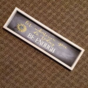 Sunflower- BE ENOUGH sign